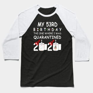 My 53rd Birthday The One Where I Was Quarantined 2020 Baseball T-Shirt